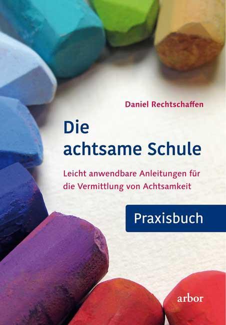 Cover: 9783867811842 | Die achtsame Schule - Praxisbuch | Daniel Rechtschaffen | Taschenbuch