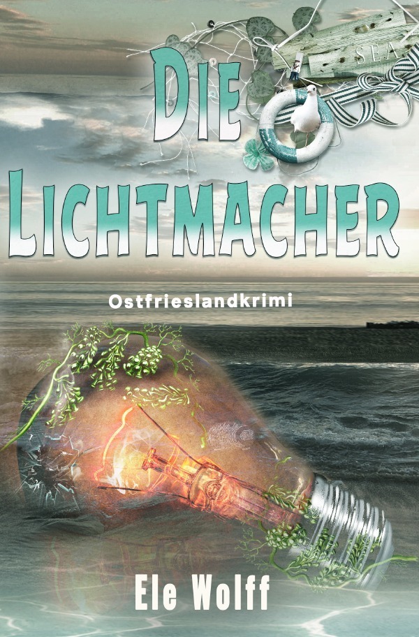 Cover: 9783757551896 | Die Lichtmacher | Ostfrieslandkrimi. DE | Ele Wolff | Taschenbuch