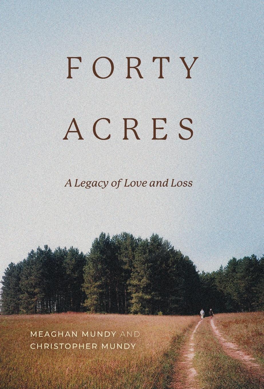 Cover: 9798218214807 | Forty Acres | A Legacy of Love &amp; Loss | Meaghan Mundy (u. a.) | Buch