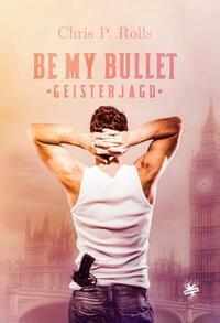 Cover: 9783959492256 | Be my Bullet - Geisterjagd | Chris P. Rolls | Taschenbuch | Deutsch