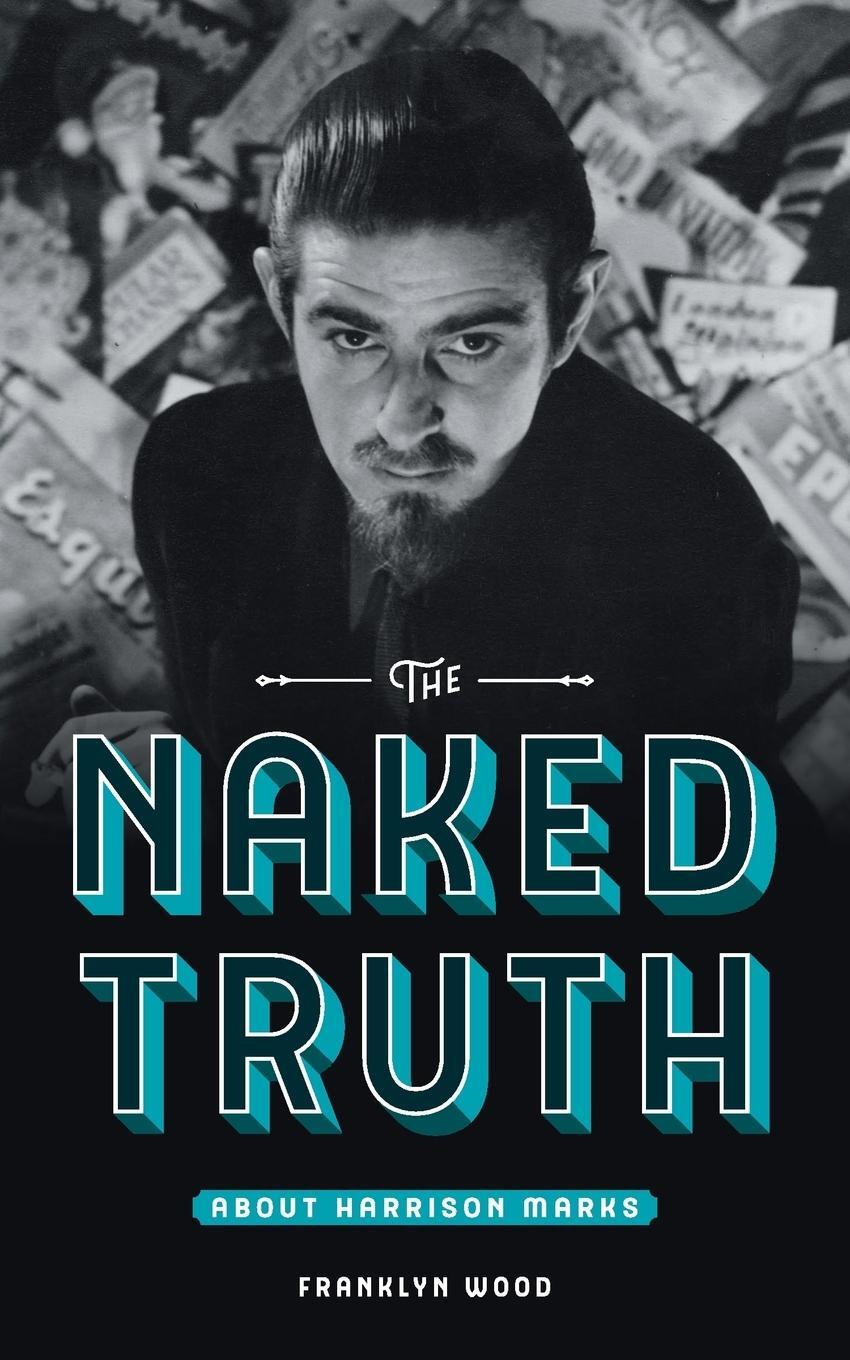 Cover: 9781999744106 | The Naked Truth About Harrison Marks | Franklyn Wood | Taschenbuch