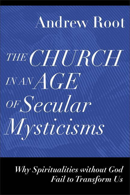 Cover: 9781540966735 | The Church in an Age of Secular Mysticisms - Why Spiritualities...
