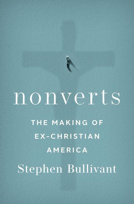 Cover: 9780197587447 | Nonverts | The Making of Ex-Christian America | Stephen Bullivant