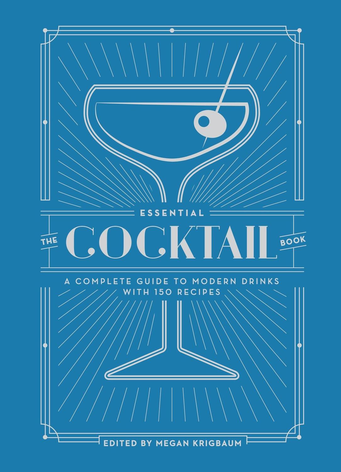 Cover: 9780399579318 | The Essential Cocktail Book: A Complete Guide to Modern Drinks with...