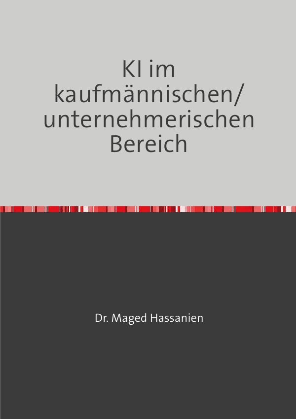 Cover: 9783759815934 | KI im kaufmännischen/unternehmerischen Bereich | Dr. Maged Hassanien