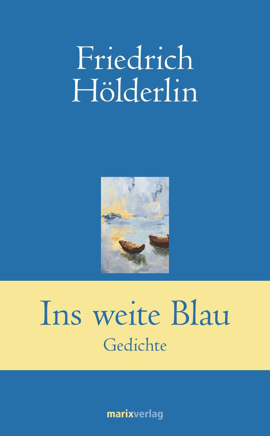 Cover: 9783865393722 | Ins weite Blau | Friedrich Hölderlin | Buch | Deutsch | 2014