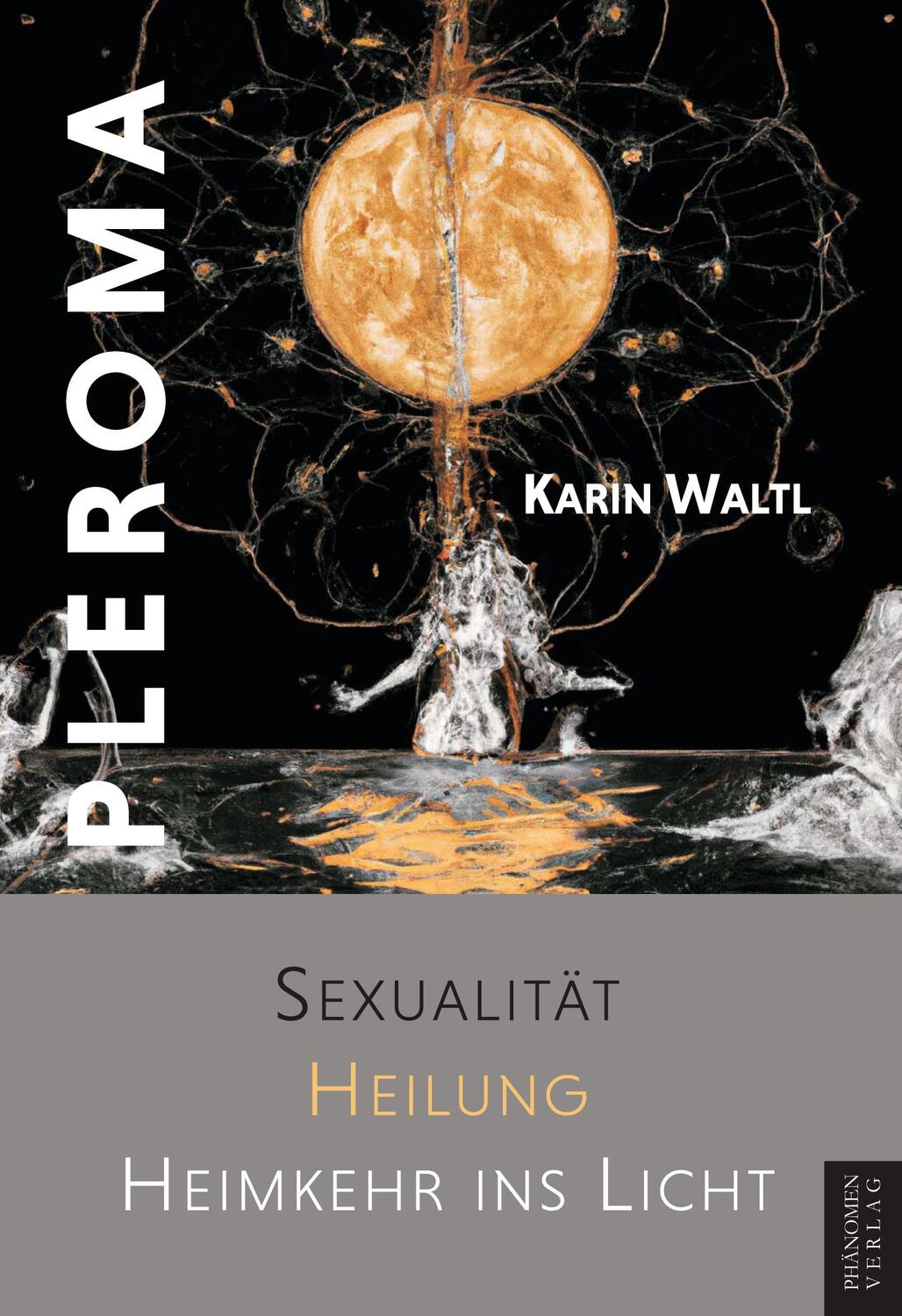 Cover: 9788412747317 | Pleroma | Sexualität, Heilung, Heimkehr ins Licht | Karin Waltl | Buch