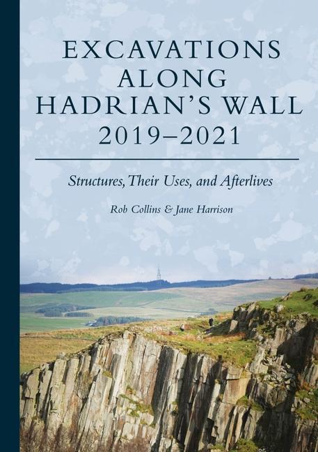 Cover: 9781789259445 | Excavations Along Hadrian's Wall 2019-2021 | Rob Collins (u. a.)