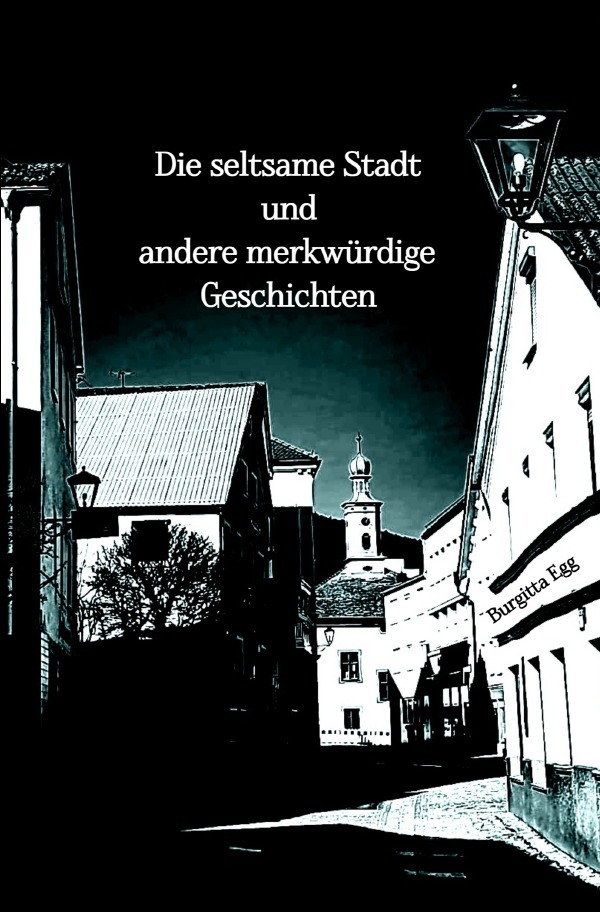 Cover: 9783754110096 | Die seltsame Stadt und andere merkwürdige Geschichten | Burgitta Egg