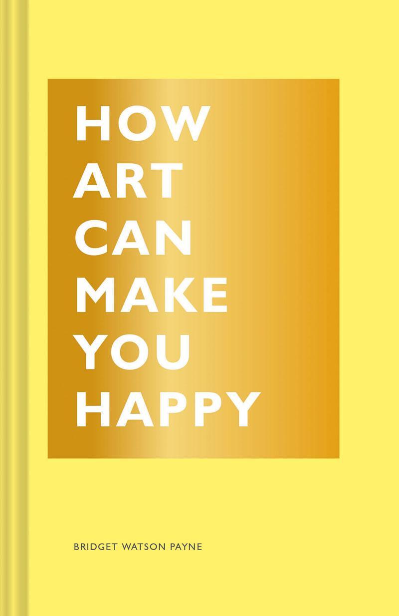 Cover: 9781452153223 | How Art Can Make You Happy | Bridget Watson Payne | Buch | Englisch