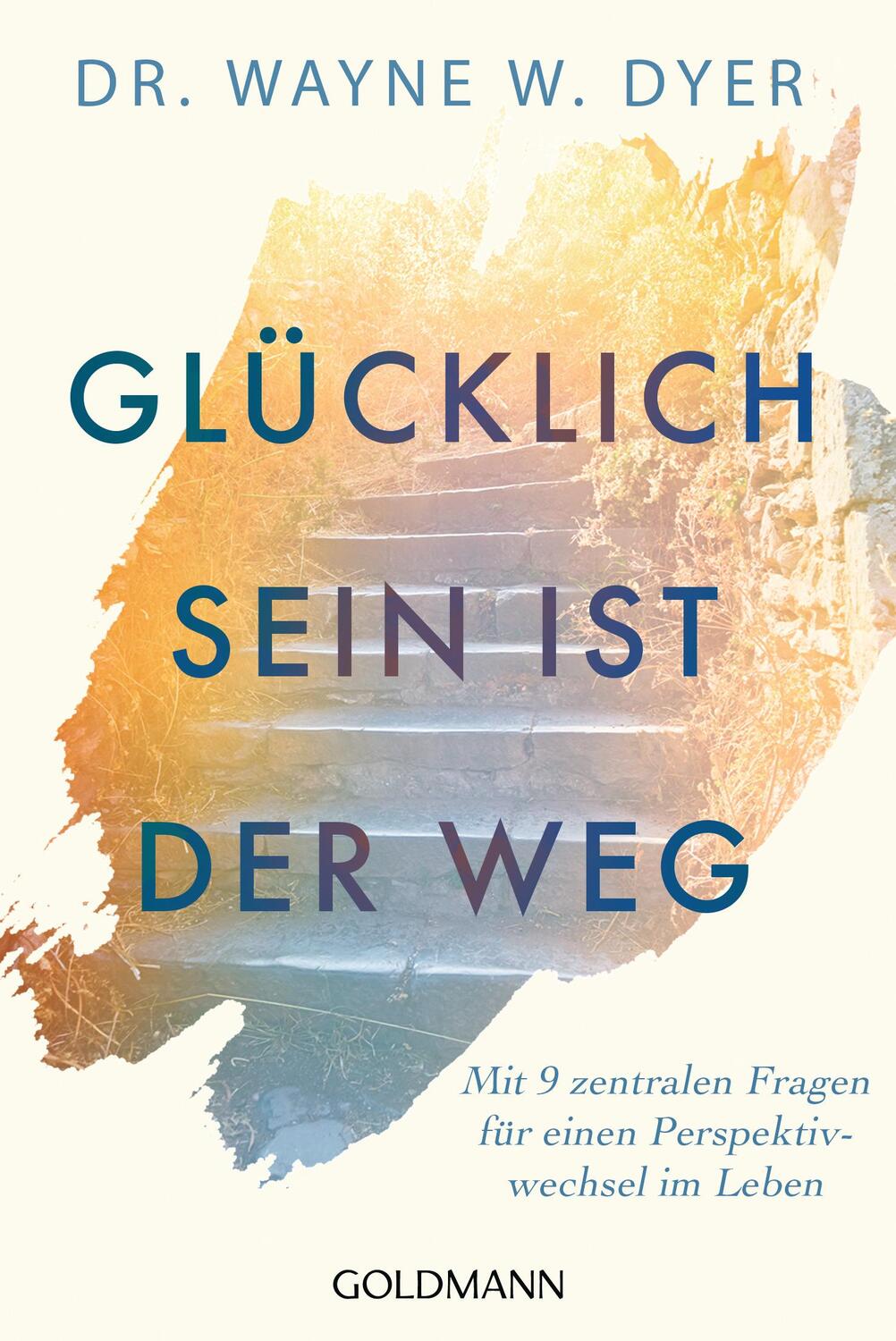 Cover: 9783442222988 | Glücklichsein ist der Weg | Wayne W. Dyer | Taschenbuch | Deutsch