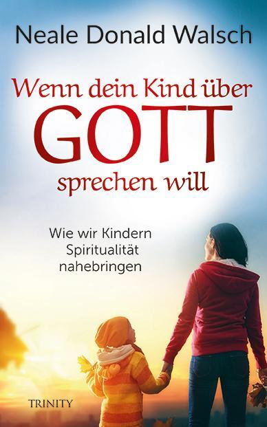 Cover: 9783955502607 | Wenn dein Kind über Gott sprechen will | Neale Donald Walsch | Buch