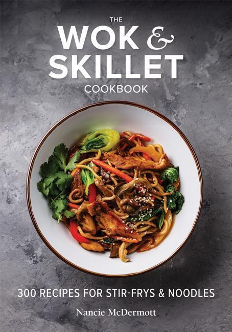 Cover: 9780778806554 | The Wok and Skillet Cookbook | 300 Recipes for Stir-Frys and Noodles