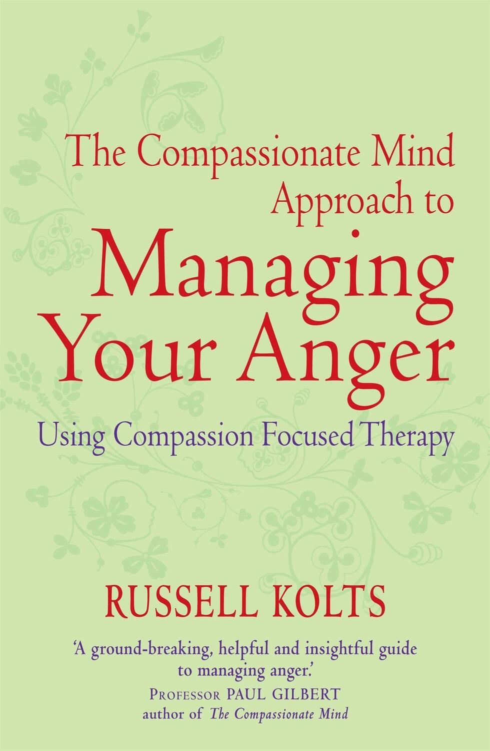 Cover: 9781849015592 | The Compassionate Mind Approach to Managing Your Anger | Russell Kolts