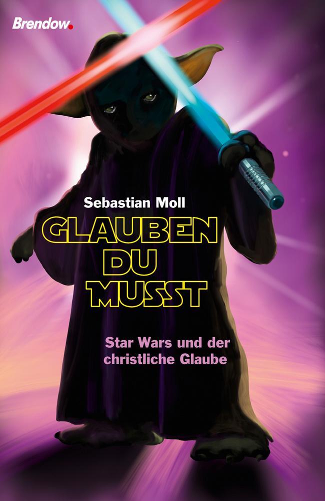 Cover: 9783961400683 | "Glauben du musst" | Star Wars und der christliche Glaube | Moll