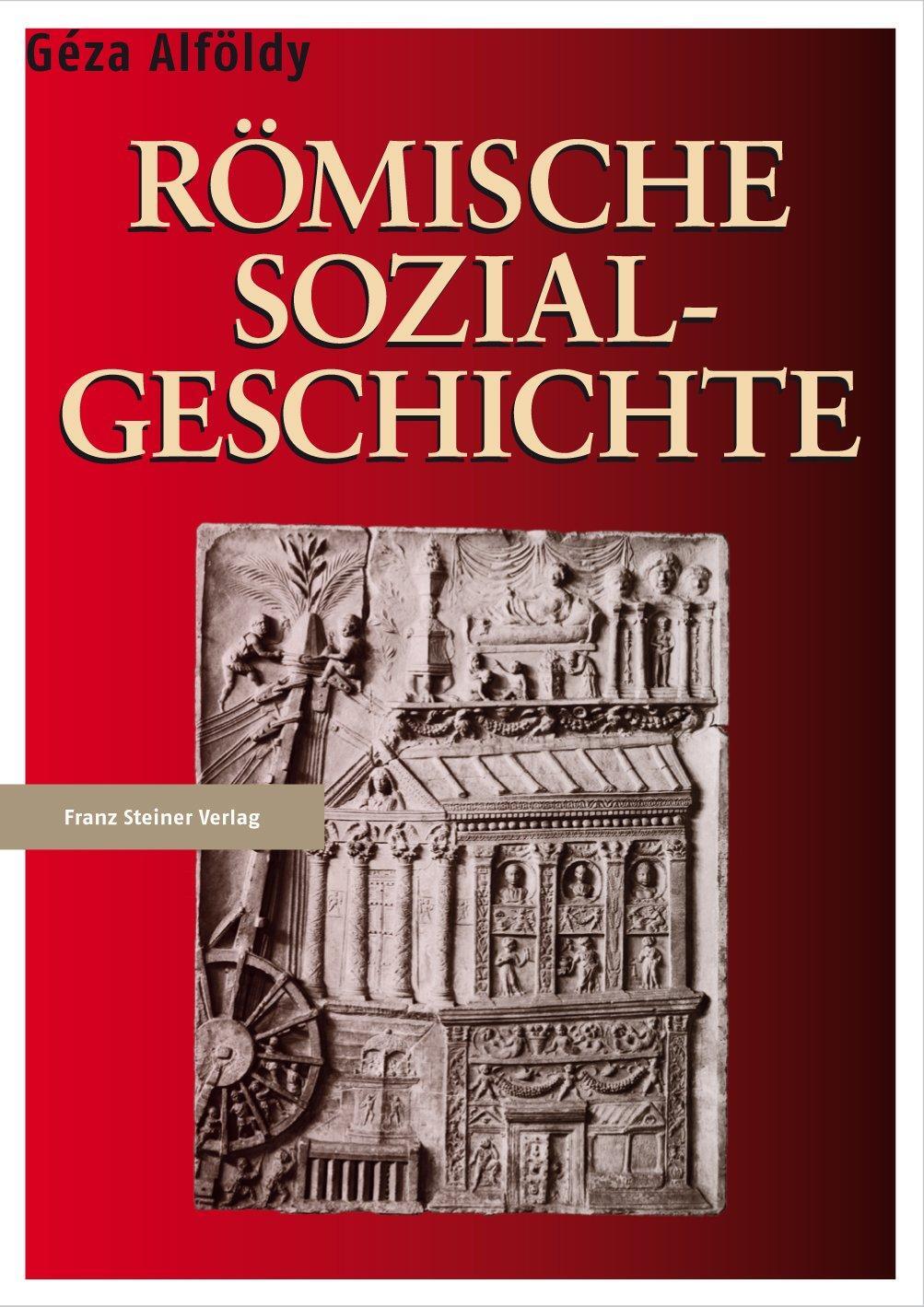 Römische Sozialgeschichte - Alföldy, Géza