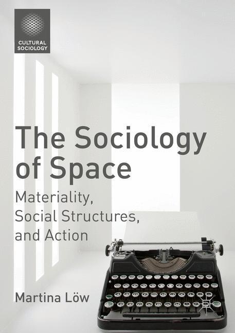 Cover: 9781349695706 | The Sociology of Space | Materiality, Social Structures, and Action