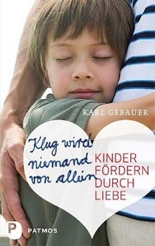 Cover: 9783843601634 | Klug wird niemand von allein | Kinder fördern durch Liebe | Gebauer