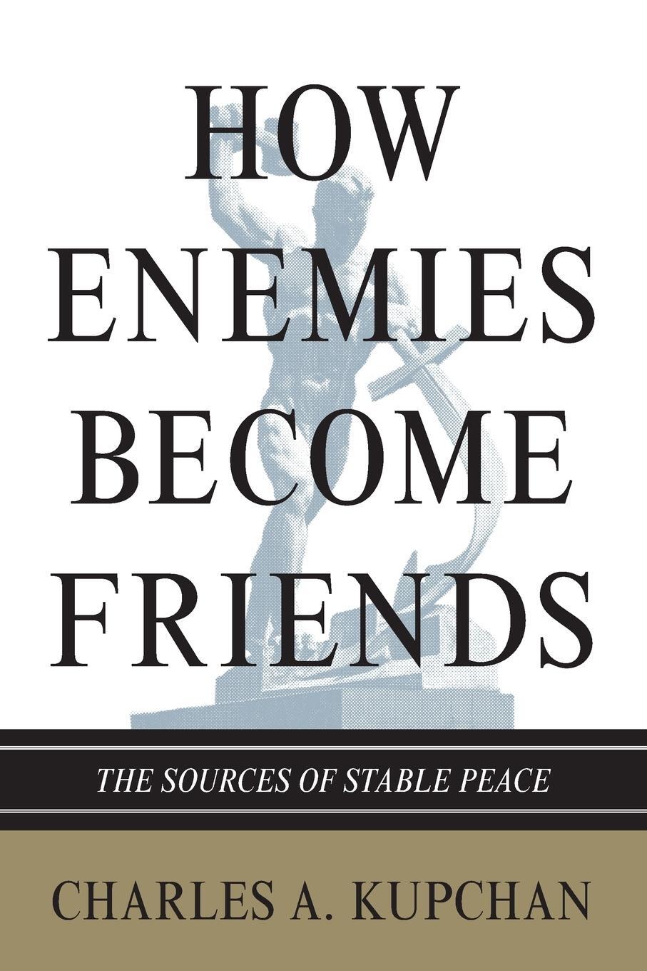 Cover: 9780691154381 | How Enemies Become Friends | The Sources of Stable Peace | Kupchan