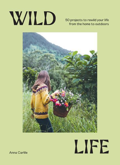 Cover: 9781741178012 | Wild Life | 50 Projects to Rewild Your Life From the Home to Outdoors