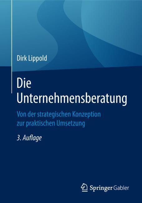 Cover: 9783658210915 | Die Unternehmensberatung | Dirk Lippold | Buch | Deutsch | 2018