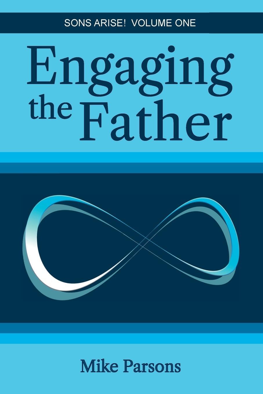 Cover: 9781789633726 | Engaging the Father | Sons Arise! Volume One | Mike Parsons | Buch