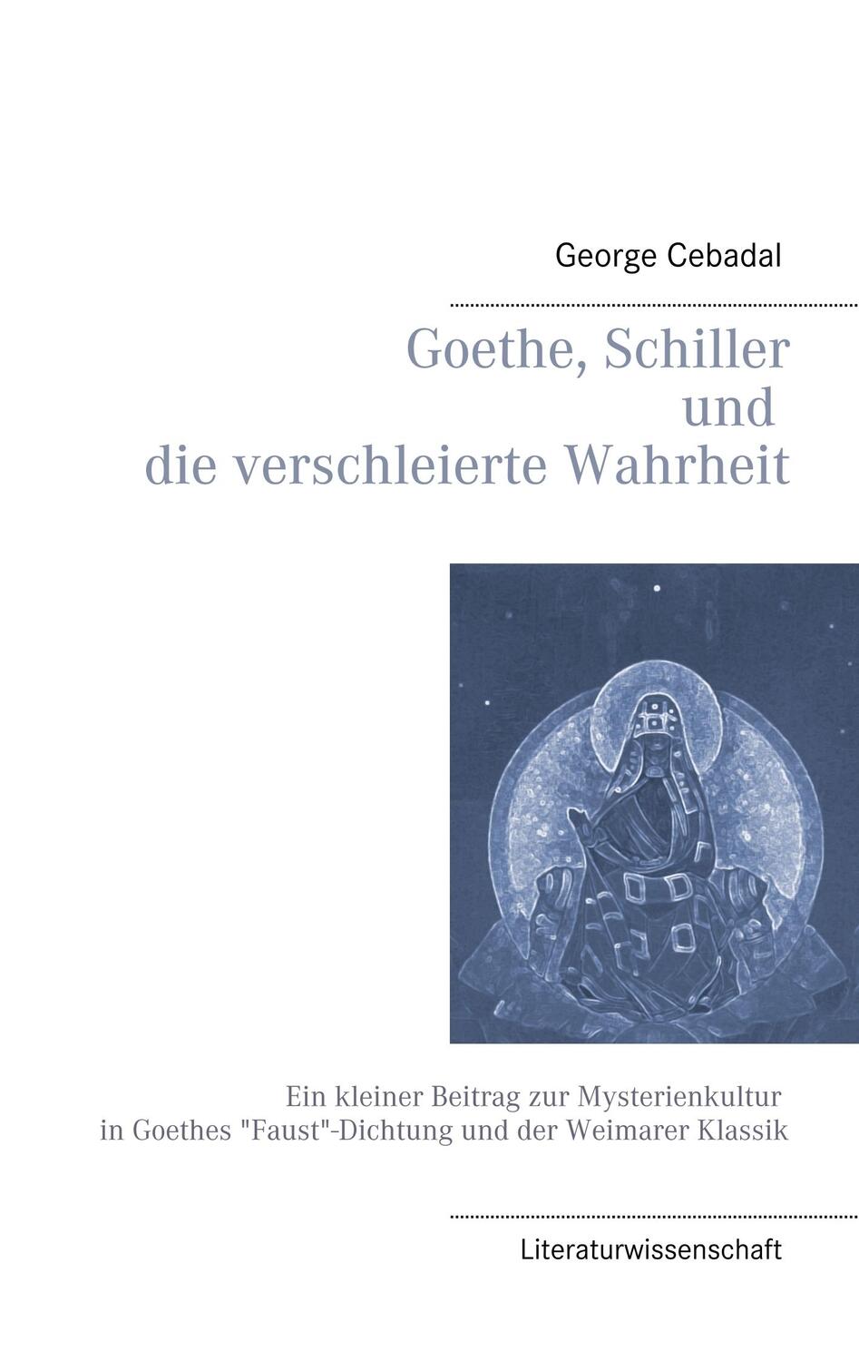 Cover: 9783732250912 | Goethe, Schiller und die verschleierte Wahrheit | George Cebadal