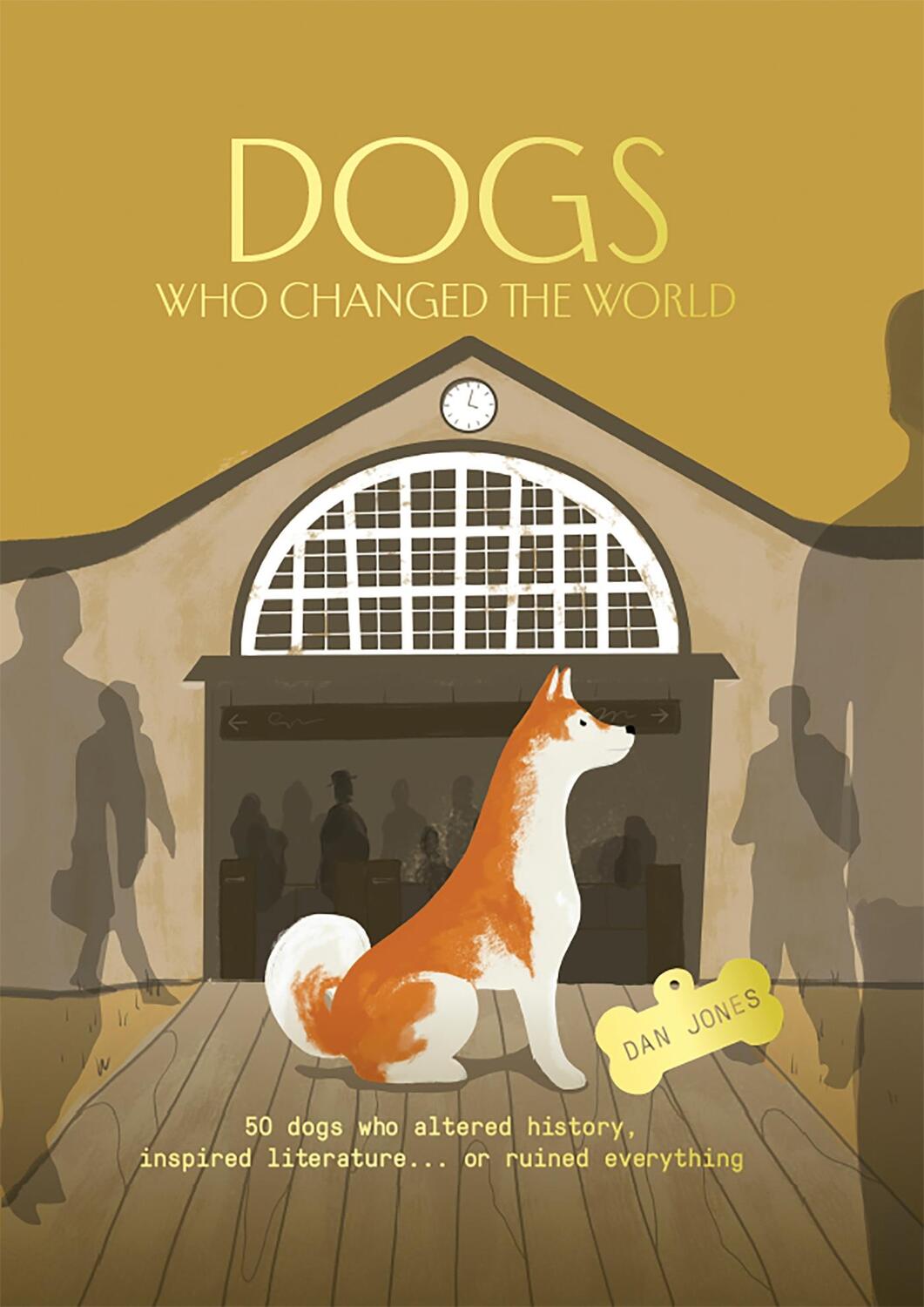 Cover: 9781914317316 | Dogs Who Changed the World: 50 Dogs Who Altered History, Inspired...