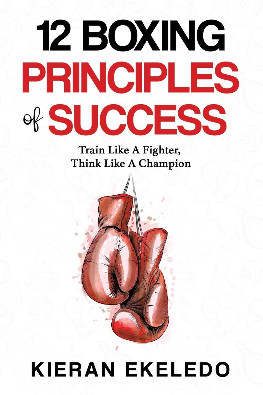 Cover: 9780993466434 | 12 Boxing Principles of Success | Kieran Ekeledo | Taschenbuch | 2022