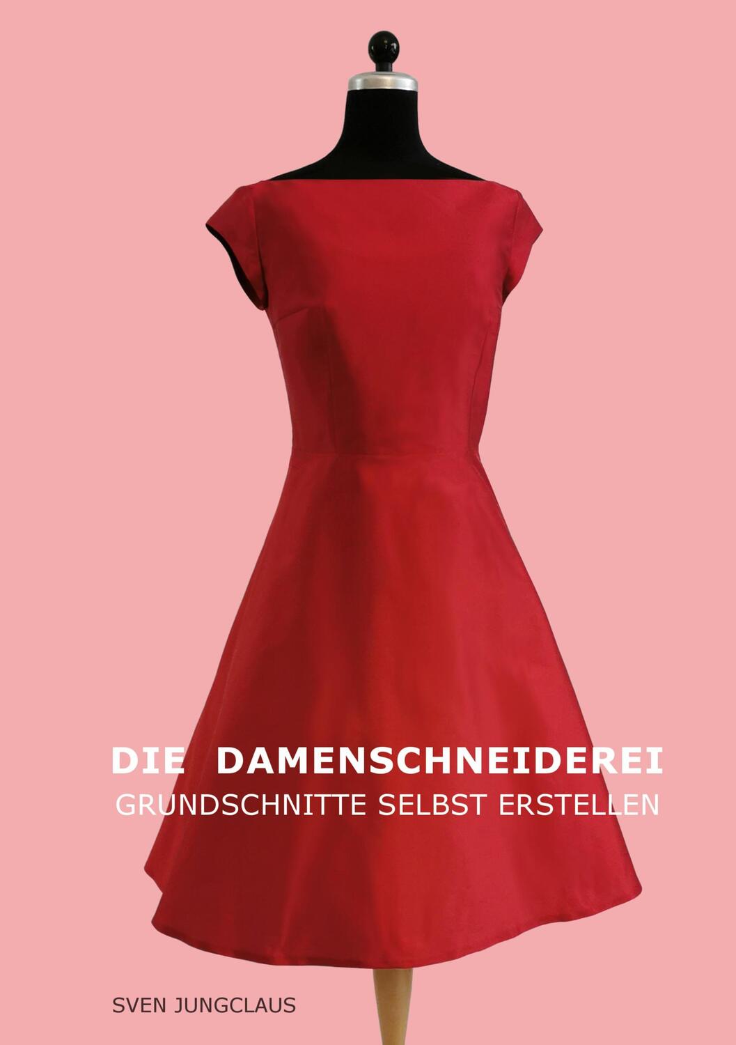 Cover: 9783750496149 | Die Damenschneiderei | Grundschnitte selbst erstellen | Sven Jungclaus