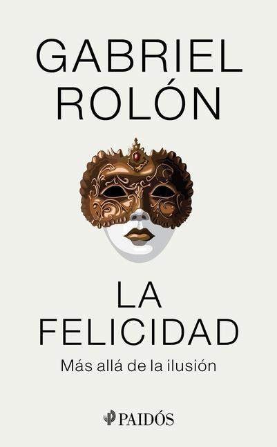 Cover: 9786075696461 | La Felicidad: Más Allá de la Ilusión | Más Allá de la Ilusión | Rolón