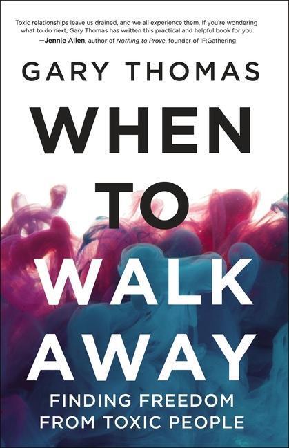 Cover: 9780310346760 | When to Walk Away | Finding Freedom from Toxic People | Gary Thomas