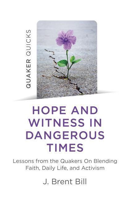 Cover: 9781789046199 | Quaker Quicks - Hope and Witness in Dangerous Times | J. Brent Bill