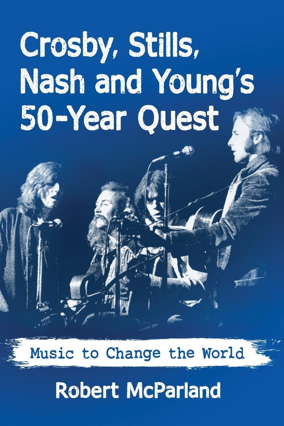 Cover: 9781476674896 | Crosby, Stills, Nash and Young's 50-Year Quest | Robert Mcparland