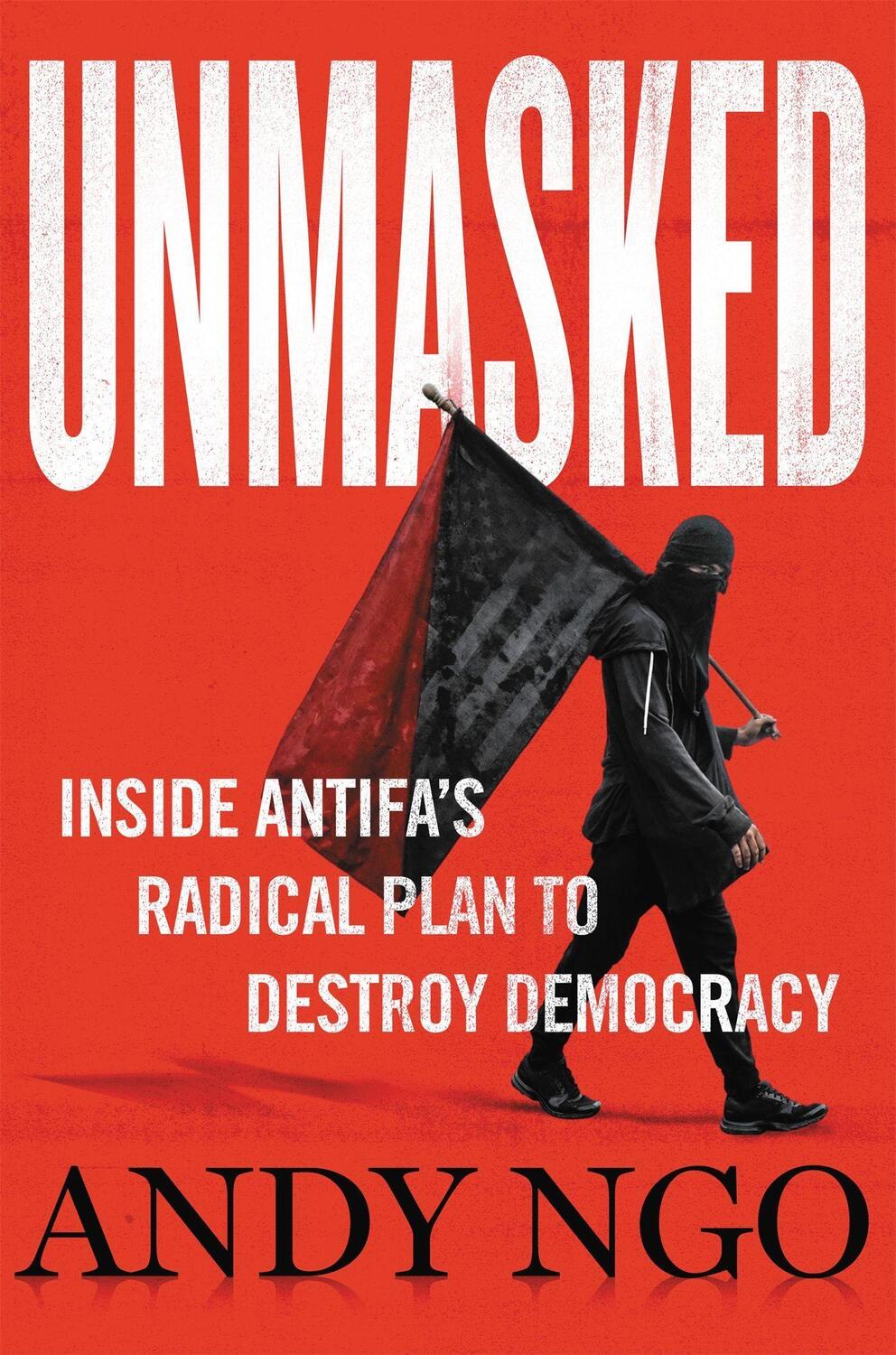 Cover: 9781546059585 | Unmasked: Inside Antifa's Radical Plan to Destroy Democracy | Andy Ngo