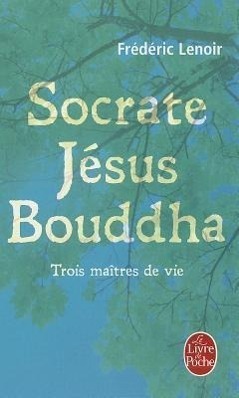 Cover: 9782253134251 | Socrate, Jésus, Bouddha | Frederic Lenoir | Taschenbuch | Französisch