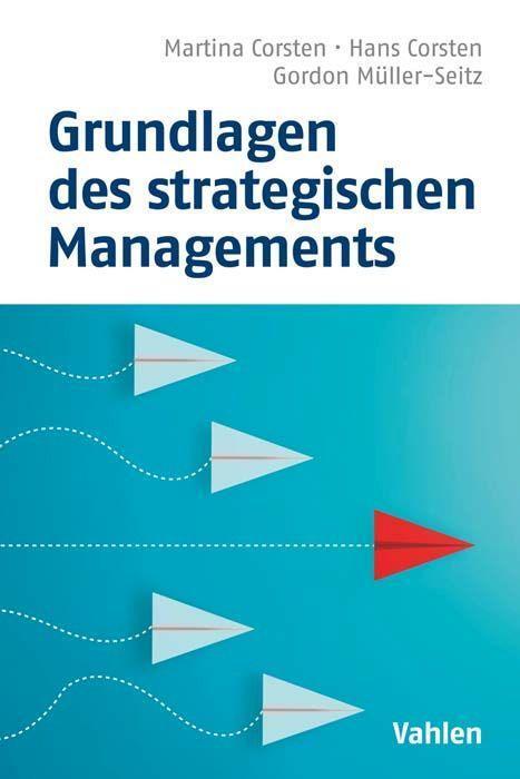 Cover: 9783800670178 | Grundlagen des strategischen Managements | Hans Corsten (u. a.) | Buch