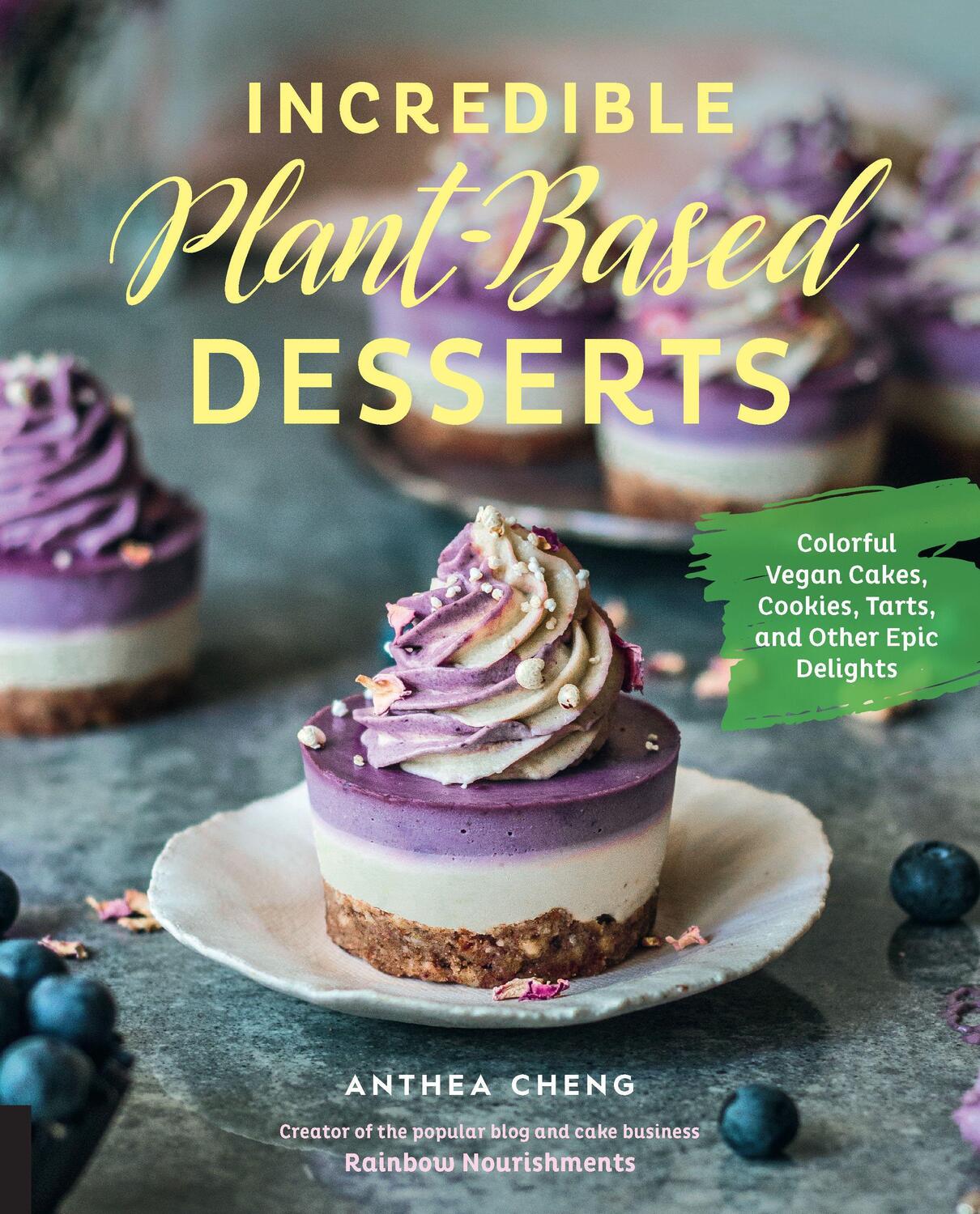 Cover: 9781631597183 | Incredible Plant-Based Desserts: Colorful Vegan Cakes, Cookies,...