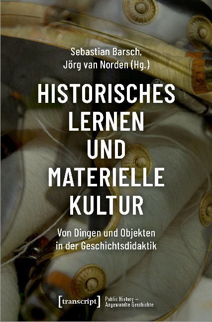 Cover: 9783837650662 | Historisches Lernen und Materielle Kultur | Sebastian Barsch (u. a.)
