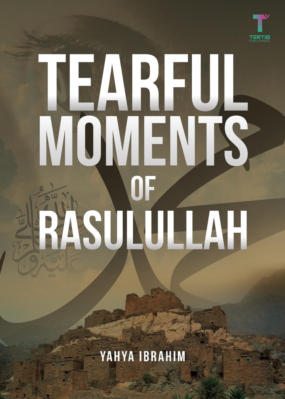 Cover: 9789671740262 | Tearful Moments of Rasulullah | Yahya Adel Ibrahim | Taschenbuch