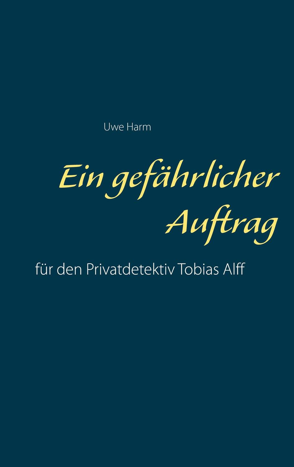 Cover: 9783751952538 | Ein gefährlicher Auftrag | für den Privatdetektiv Tobias Alff | Harm