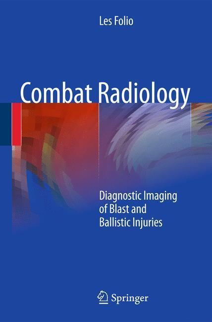 Cover: 9781441958532 | Combat Radiology | Diagnostic Imaging of Blast and Ballistic Injuries