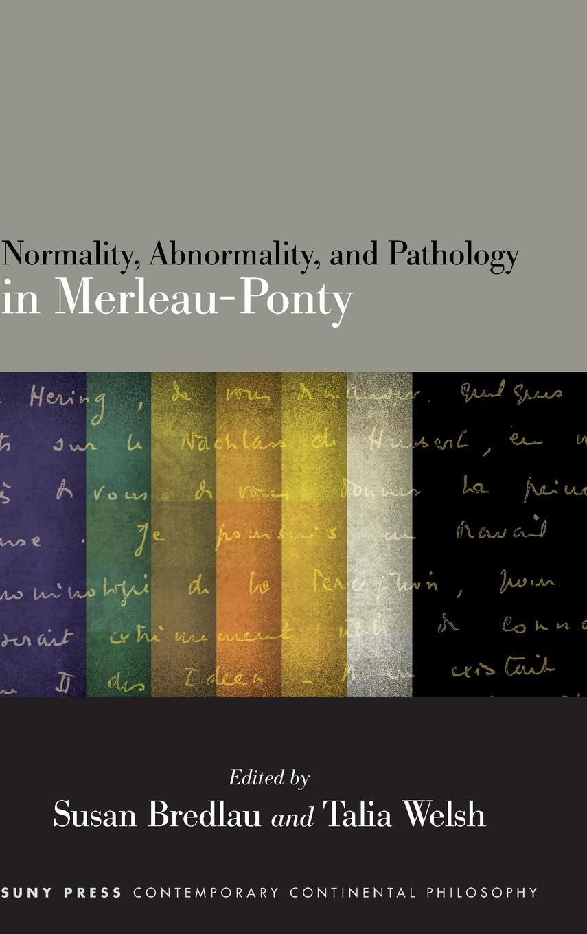 Cover: 9781438486857 | Normality, Abnormality, and Pathology in Merleau-Ponty | Talia Welsh