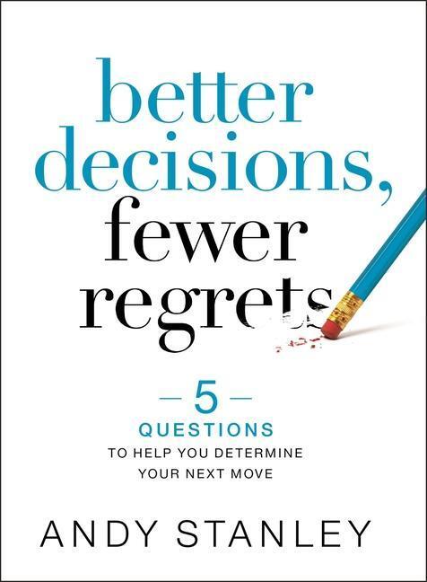 Cover: 9780310537083 | Better Decisions, Fewer Regrets | Andy Stanley | Buch | Gebunden