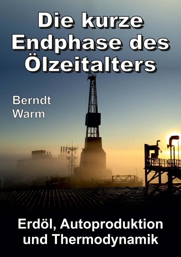 Cover: 9783347487307 | Die kurze Endphase des Ölzeitalters | Berndt Warm | Taschenbuch | 2021