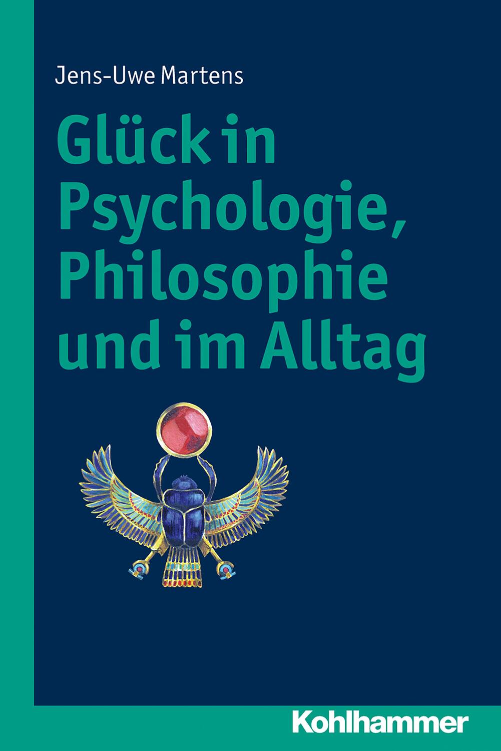 Cover: 9783170239432 | Glück in Psychologie, Philosophie und im Alltag | Jens-Uwe Martens