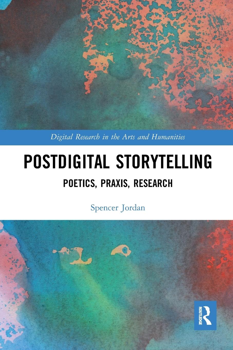 Cover: 9781032087702 | Postdigital Storytelling | Poetics, Praxis, Research | Spencer Jordan