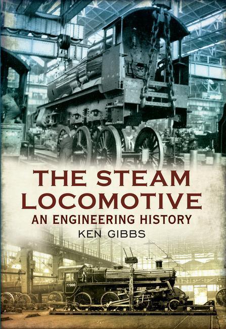 Cover: 9781445609188 | The Steam Locomotive: An Engineering History | Ken Gibbs | Taschenbuch