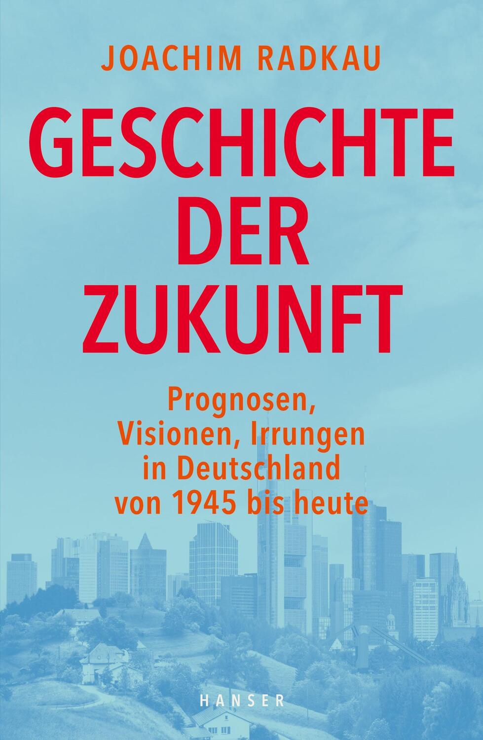 Cover: 9783446254633 | Geschichte der Zukunft | Joachim Radkau | Buch | 544 S. | Deutsch
