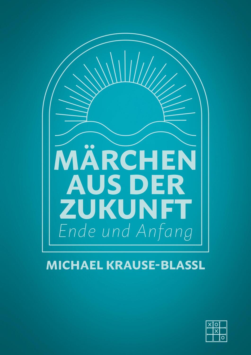 Cover: 9783967522167 | Märchen aus der Zukunft | Ende und Anfang | Michael Krause-Blassl